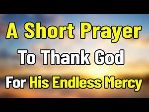 A Short Prayer To Thank God Today For His Endless Mercy | Morning Prayer Before You Start Your Day