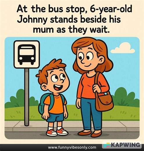 4.4K views | At the bus stop, 6-year-old Johnny stands beside his mum...