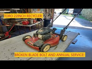 Toro 22 Inch Recycler | Broken Blade Bolt And Annual Service!