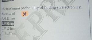 The maximum probability of finding an electron is at distance o... | Filo