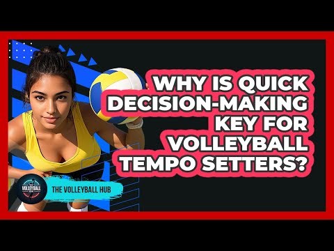 Why Is Quick Decision-making Key For Volleyball Tempo Setters? - The Volleyball Hub