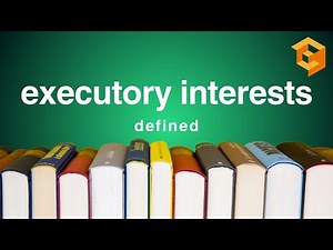 Executory Interests | Legal Term Defined (Property Definitions for Law School and Bar Exam Prep)