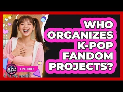 Who Organizes K-Pop Fandom Projects?
