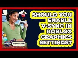 Should You Enable V-Sync In Roblox Graphics Settings? - Open World Tycoons