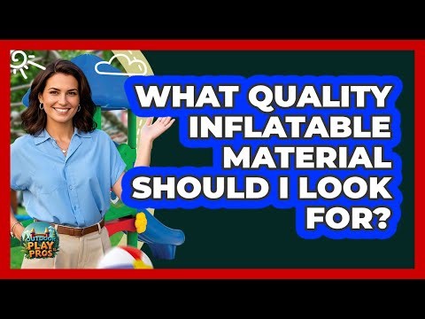 What Quality Inflatable Material Should I Look For?