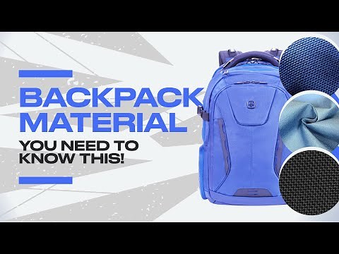 Backpack Materials Guide: Everything You Need To Know