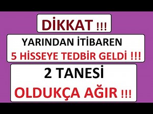 DİKKAT !!! YARINDAN İTİBAREN 5 HİSSEYE TEDBİR GELDİ !!! 2 TANESİ OLDUKÇA AĞIR !!! BIST BORSA PARA