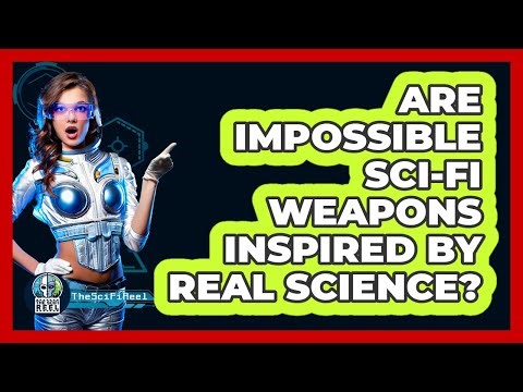 Are Impossible Sci-fi Weapons Inspired By Real Science? - The SciFi Reel