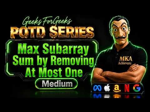 Max Subarray Sum by Removing At Most One | gfg potd | geeksforgeeks potd | gfg problem of the day