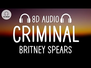 Britney Spears - Criminal (8D AUDIO)