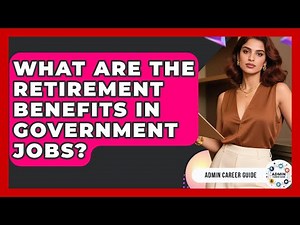 What Are The Retirement Benefits In Government Jobs? - Admin Career Guide