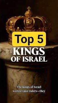 Top 5 Kings of Israel and What They Teach Us