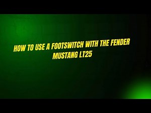 How to Use a Footswitch with the Fender Mustang LT25