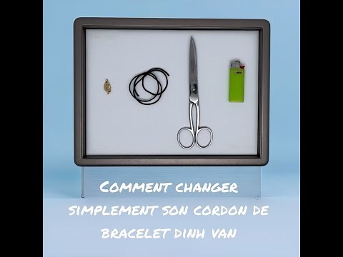 Comment changer son cordon de bracelet Dinh Van