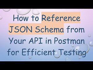 How to Reference JSON Schema from Your API in Postman for Efficient Testing