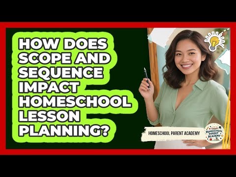 How Does Scope And Sequence Impact Homeschool Lesson Planning? - Homeschool Parent Academy