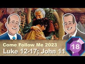 Scripture Gems S04E18-Come Follow Me: Luke 12-17; John 11 (May 1-7)