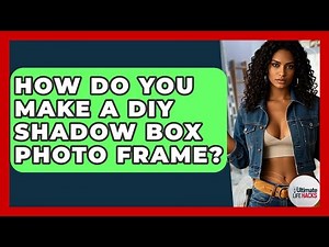 How Do You Make A DIY Shadow Box Photo Frame? - Ultimate Life Hacks