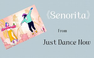 《Senorita》舞蹈练习 from JUST DANCE NOW