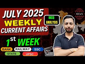 JULY 2025 1st Week Current Affairs – Complete Analysis #weekly