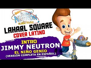 ·INTRO·「Jimmy Neutron ~El Niño Genio~」⋆Cover Latino⋆
