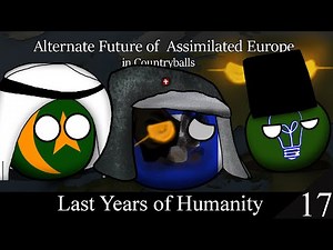 Alternate Future of Assimilated Europe in Countryballs | Episode 17 | Last Years of Humanity