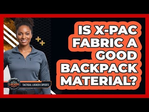 Is X-Pac Fabric A Good Backpack Material?
