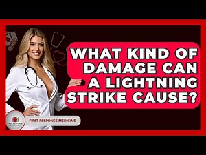 What Kind Of Damage Can A Lightning Strike Cause? - First Response Medicine