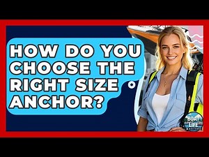 How Do You Choose The Right Size Anchor? - Boat Life Masters