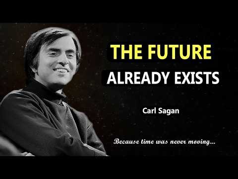 Carl Sagan Explains Why Your Tomorrow Already Exists Right Now