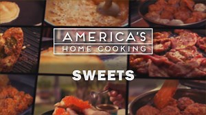 America's Home Cooking: Sweets - America's Home Cooking: Sweets - Twin Cities PBS
