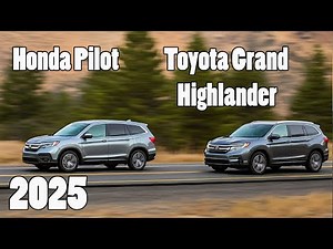 2025 Honda Pilot vs. Toyota Grand Highlander: Which Is More Practical ?