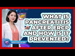 What Is Pancreatitis After ERCP And How Is It Prevented? - Pancreatic Health Network