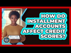 How Do Installment Accounts Affect Credit Scores?