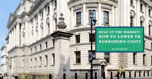 Rule of the market: How to lower UK borrowing costs | IPPR