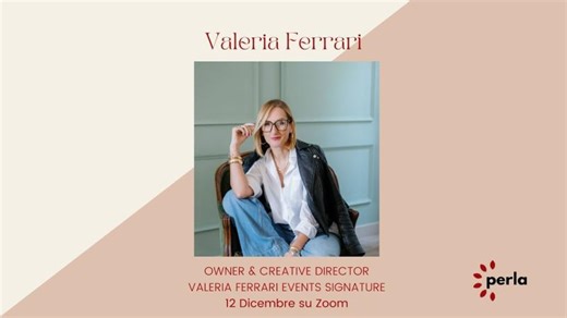 PERLA INCONTRA VALERIA FERRARI: OWNER CREATIVE DIRECTOR VALERIA FERRARI SIGNATURE EVENTS. | Elena Viezzoli