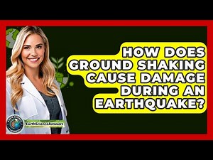 How Does Ground Shaking Cause Damage During An Earthquake? - Earth Science Answers