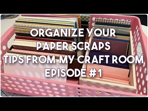 Organizing Paper Scraps- Tips from my Craft Room Episode #1