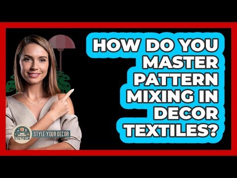 How Do You Master Pattern Mixing In Decor Textiles? - Style Your Decor