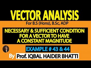 Necessary condition for a vector to have constant magnitude,Example 43 & 44 |Vector Analysis(Lec 36)
