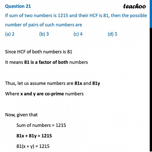 Ques 21 (MCQ) - If sum of two numbers is 1215 and their HCF is 81,