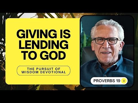 Generosity is Lending to the Lord - Bill Johnson | The Pursuit of Wisdom Devotional, Proverbs 19
