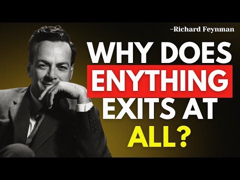 Richard Feynman Explains Why Does Anything Exist at All?
