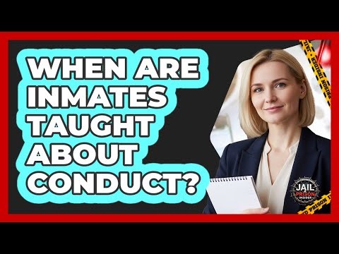When Are Inmates Taught About Conduct?