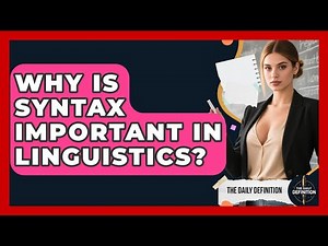 Why Is Syntax Important In Linguistics? - The Daily Definition