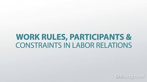 Work Rules, Participants & Constraints in Labor Relations - Video | Study.com