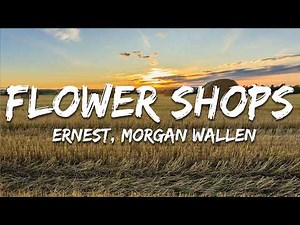 ERNEST - Flower Shops (Lyrics) ft. Morgan Wallen