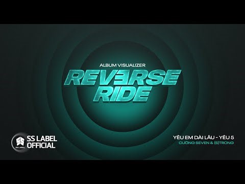 YÊU EM DÀI LÂU x YÊU 5 - CƯỜNG SEVEN , (S)TRONG | ALBUM REVERSE RIDE (Official Visualizer)