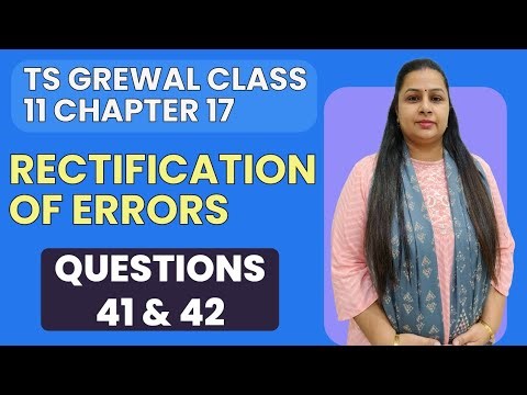 Rectification of Errors | Ts Grewal Questions 41 & 42 | Class 11 | Chapter 17