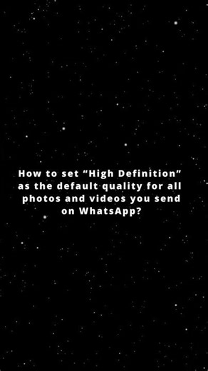How to set “High Definition” as the default quality for all photos and videos you send on WhatsApp?